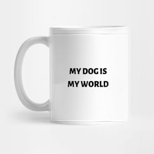 My dog is my world Mug